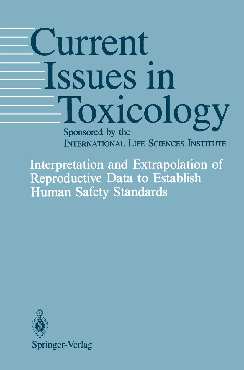 Interpretation and Extrapolation of Reproductive Data to Establish Human Safety Standards (Current Issues in Toxicology)