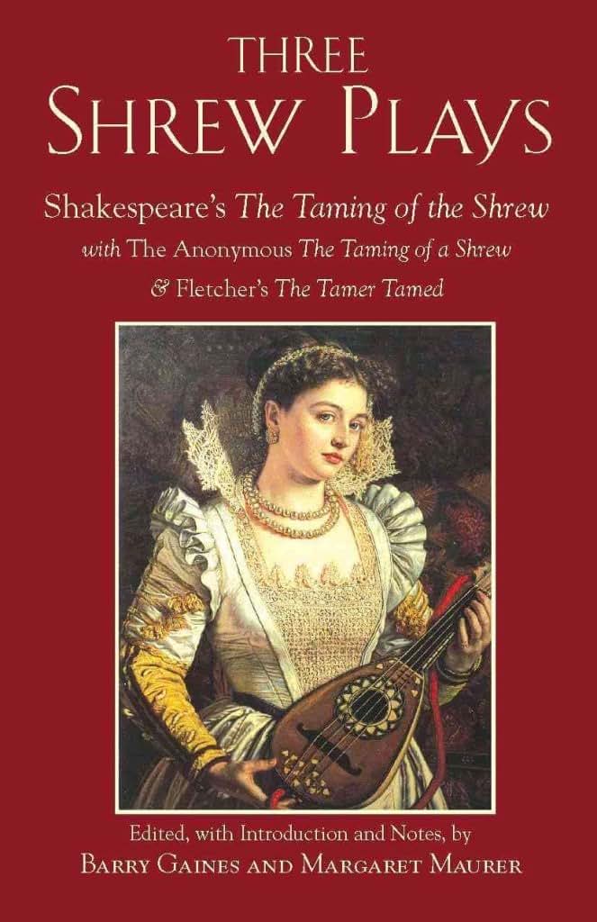 Three Shrew Plays: Shakespeare's The Taming of the Shrew; with The Anonymous The Taming of a Shrew, and Fletcher's The Tamer Tamed (Hackett Classics)