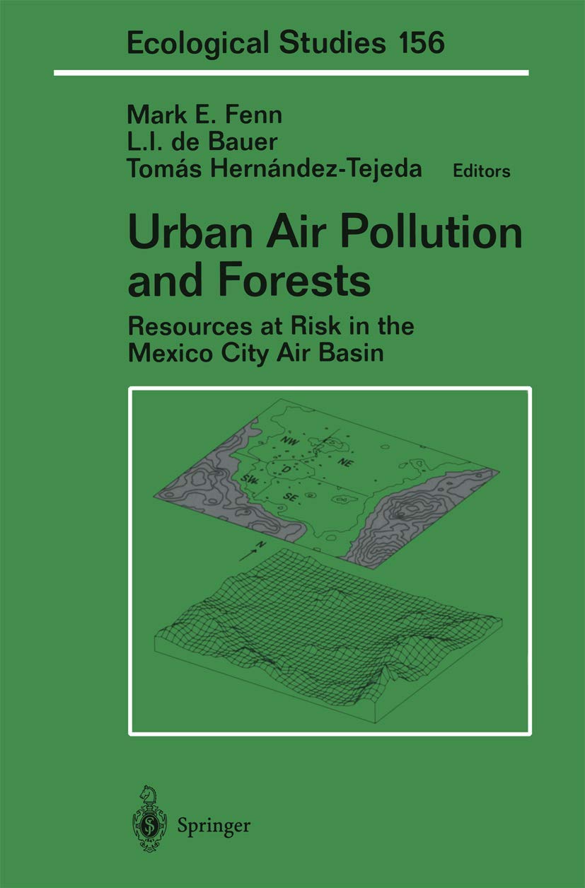 Urban Air Pollution and Forests: Resources at Risk in the Mexico City Air Basin (Ecological Studies, 156)