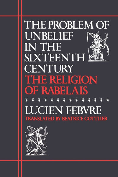 The Problem of Unbelief in the Sixteenth Century: The Religi