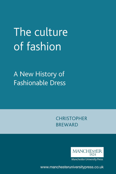 The Culture of Fashion. A New History of Fashionable Dress (Studies in Design)