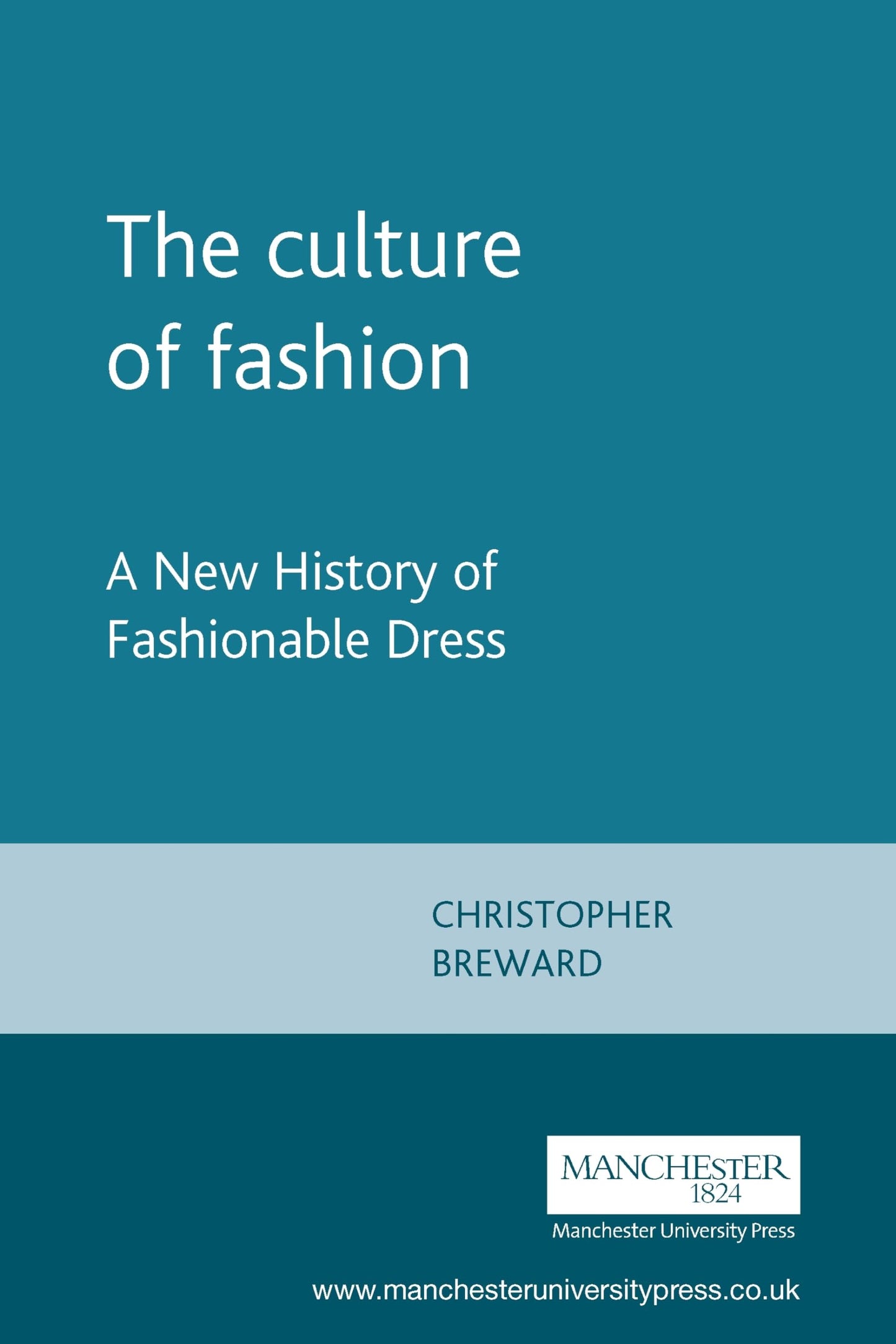 The Culture of Fashion. A New History of Fashionable Dress (Studies in Design)