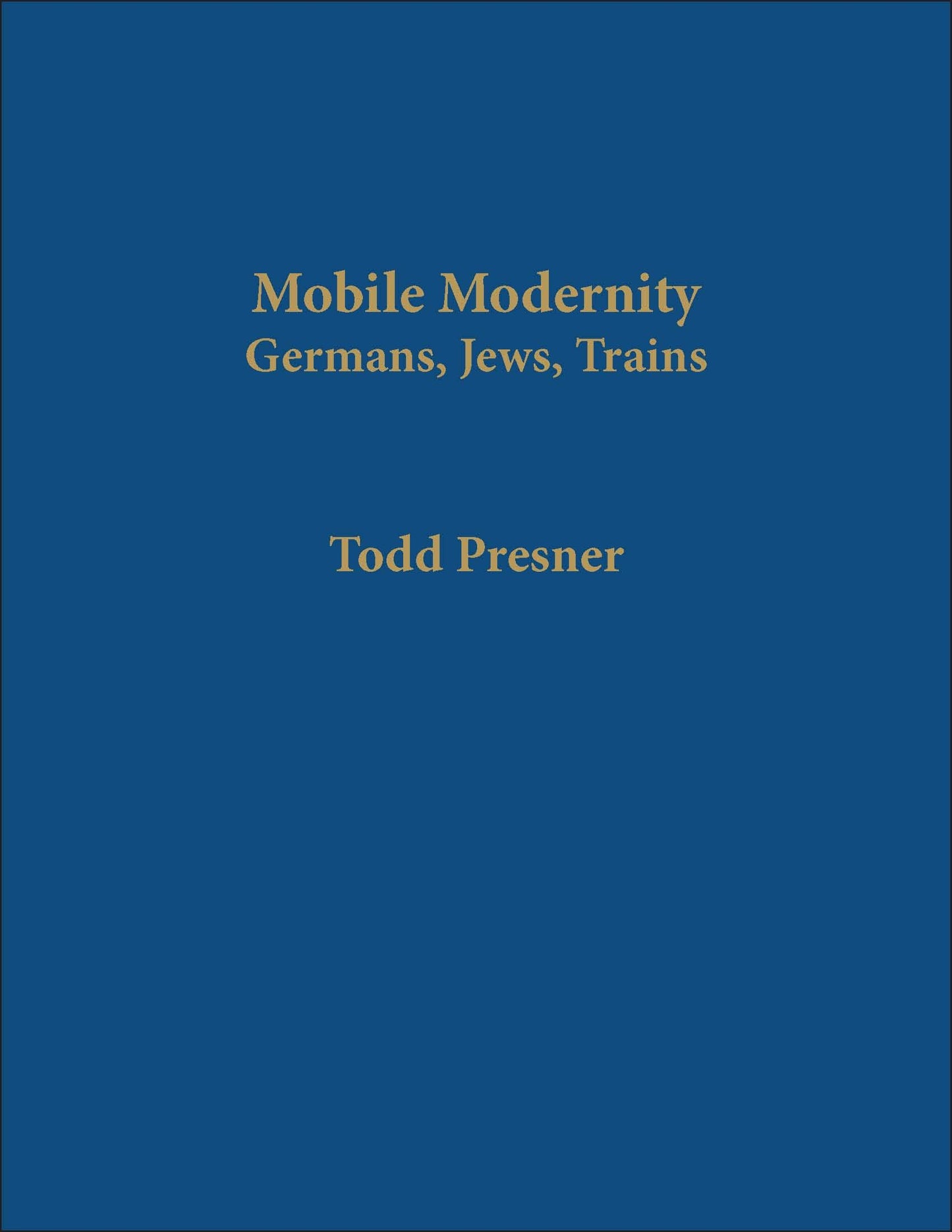 Mobile Modernity: Germans, Jews, Trains