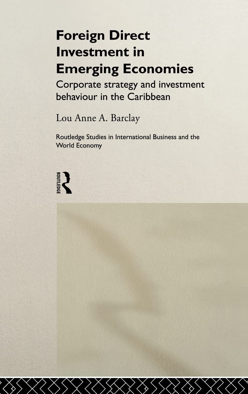 Foreign Direct Investment in Emerging Economies: Corporate Strategy and Investment Behaviour in the Caribbean (Routledge Studies in International Business and the World Economy)