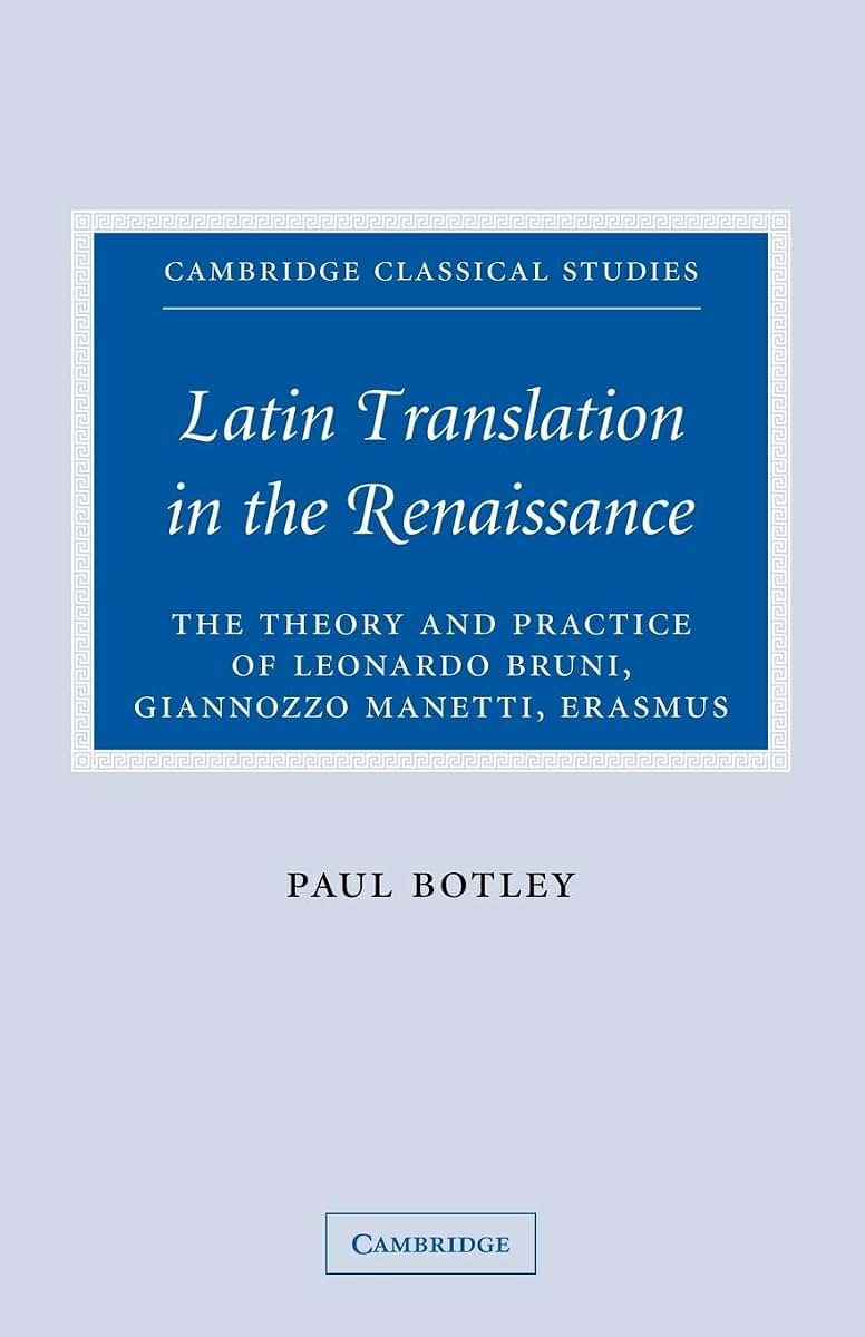 Latin Translation in the Renaissance: The Theory and Practice of Leonardo Bruni, Giannozzo Manetti and Desiderius Erasmus (Cambridge Classical Studies)