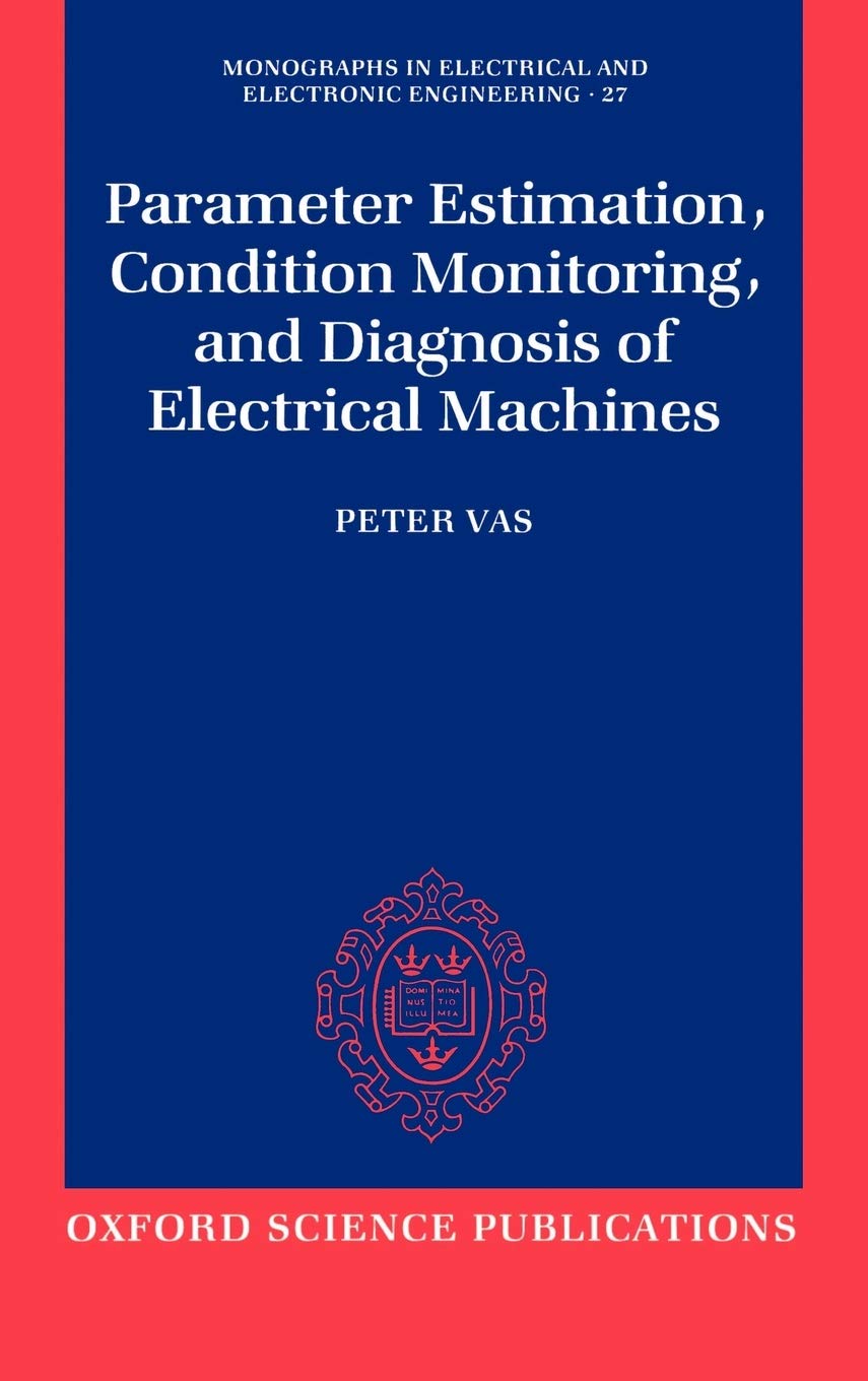Parameter Estimation, Condition Monitoring, and Diagnosis of Electrical Machines (Monographs in Electrical and Electronic Engineering)