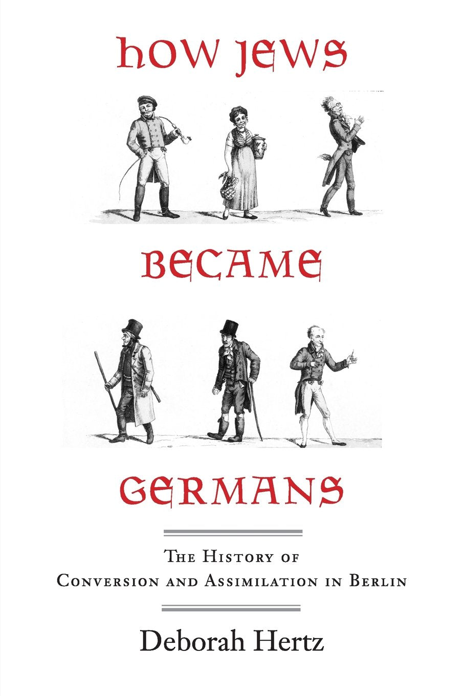 How Jews Became Germans: The History of Conversion and Assimilation in Berlin