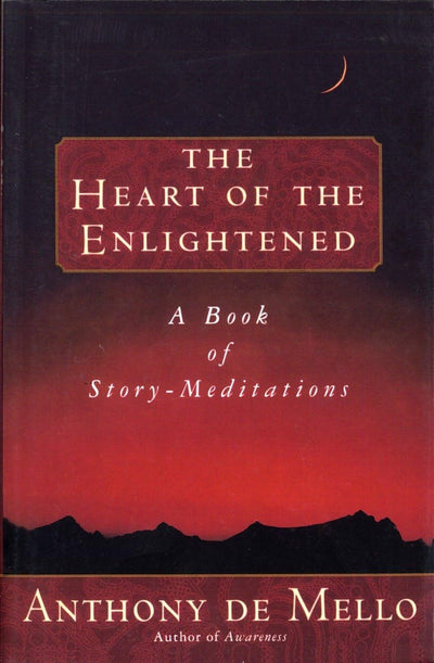 Heart of the Enlightened: A Book of Story Meditations by De