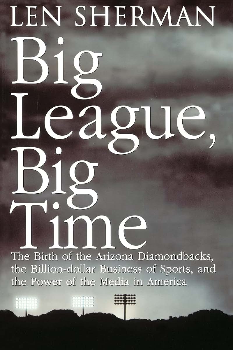 Big League, Big Time: The Birth Of The Arizona Diamondbacks, The Billion Dollar Business Of Sports