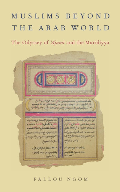 Muslims beyond the Arab World: The Odyssey of Ajami and the Muridiyya (AAR Religion, Culture, and History)