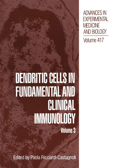 Dendritic Cells in Fundamental and Clinical Immunology: Volume 3 (Advances in Experimental Medicine and Biology, 417)