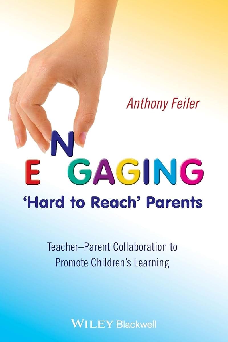 Engaging 'Hard to Reach' Parents: Teacher-Parent Collaboration to Promote Children's Learning