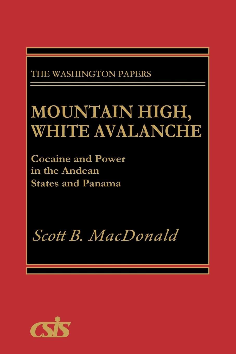 Mountain High, White Avalanche: Cocaine and Power in the Andean States and Panama (The Washington Papers)