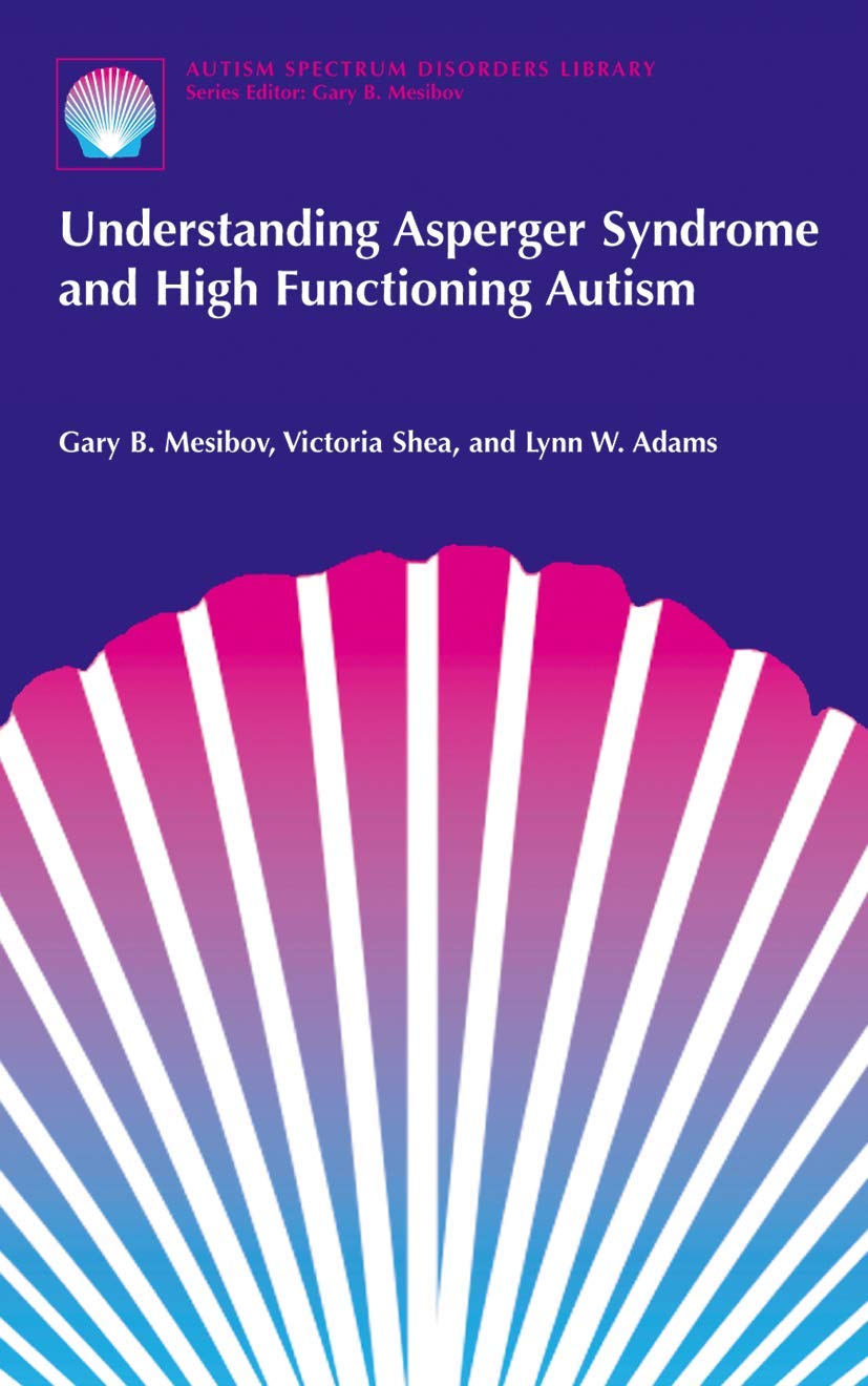 Understanding Asperger Syndrome and High Functioning Autism (The Autism Spectrum Disorders Library, 1)