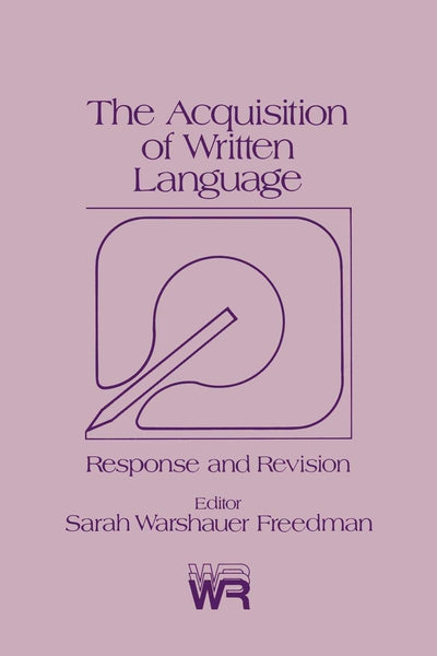 The Acquisition of Written Language: Response and Revision (Writing Research Series, 3)