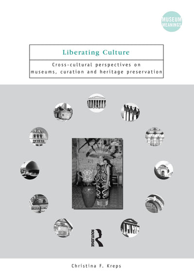 Liberating Culture (Museum Meanings) by Kreps, Christina