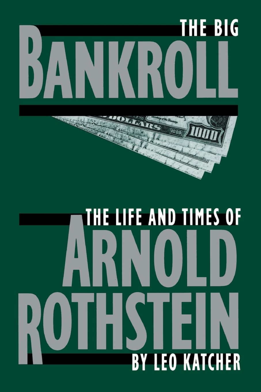 The Big Bankroll: The Life And Times Of Arnold Rothstein