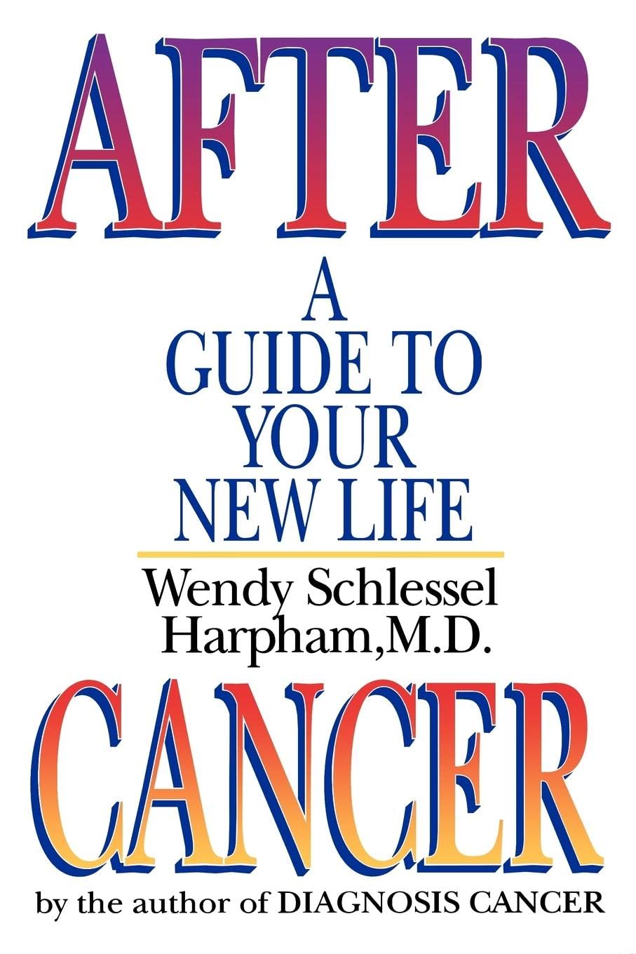 After Cancer: A Guide to Your New Life