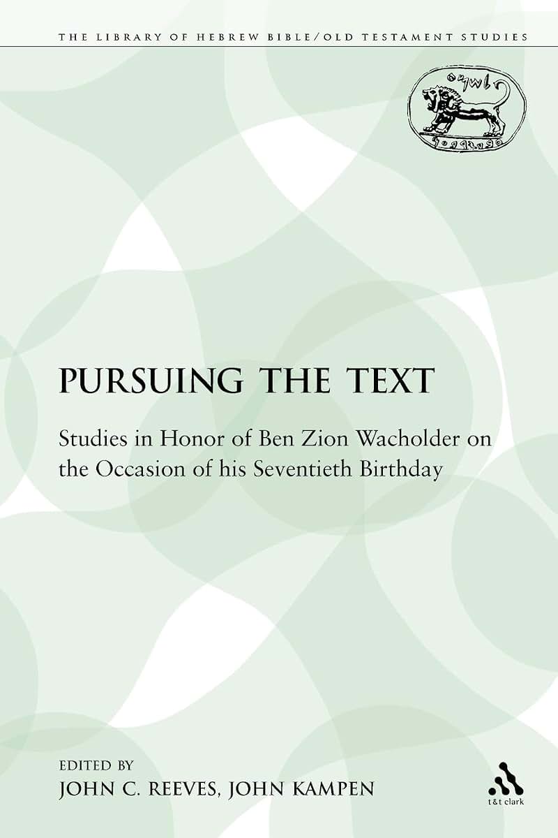 Pursuing the Text: Studies in Honor of Ben Zion Wacholder on the Occasion of his Seventieth Birthday (The Library of Hebrew Bible/Old Testament Studies)