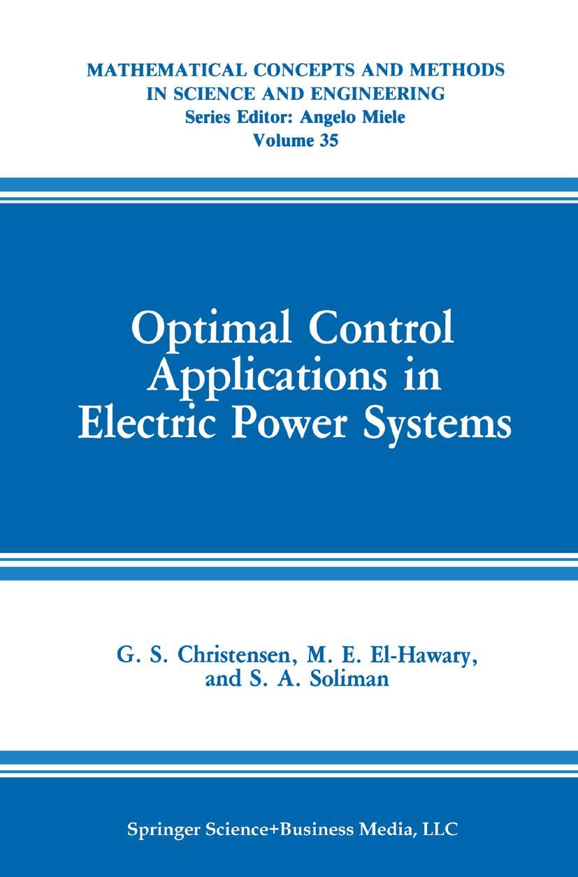 Optimal Control Applications in Electric Power Systems (Mathematical Concepts and Methods in Science and Engineering, 35)