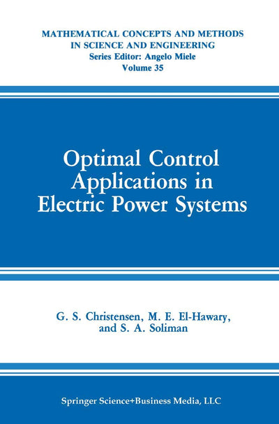 Optimal Control Applications in Electric Power Systems (Mathematical Concepts and Methods in Science and Engineering, 35)