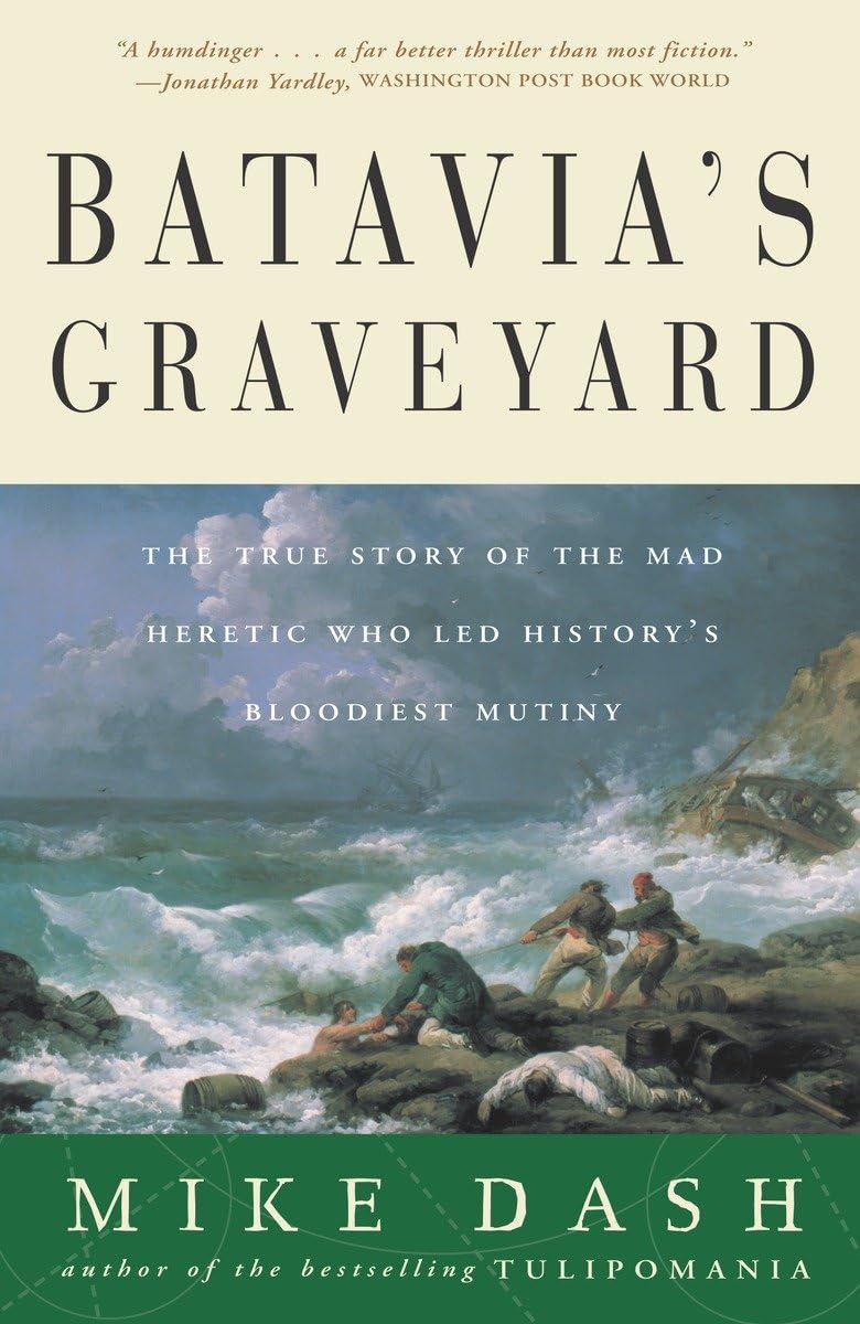 Batavia's Graveyard: The True Story of the Mad Heretic Who L