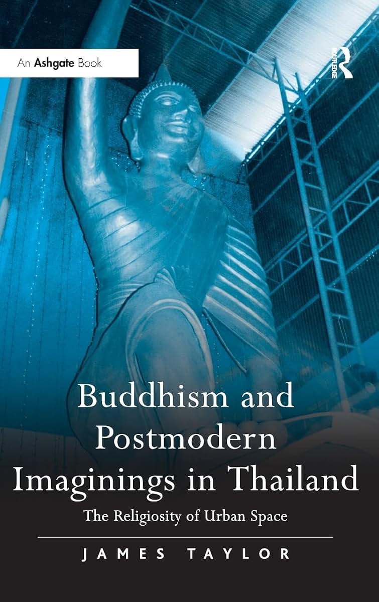 Buddhism and Postmodern Imaginings in Thailand: The Religiosity of Urban Space