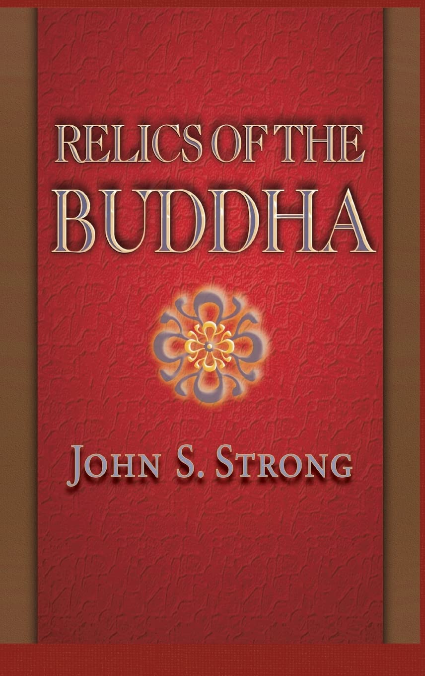 Relics of the Buddha (Buddhisms: A Princeton University Press Series, 7)