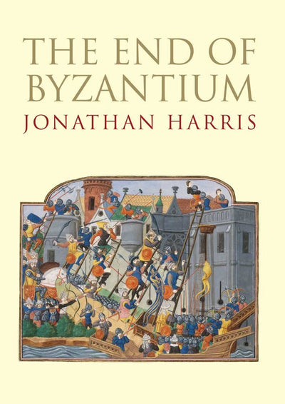 The End of Byzantium by Harris, Jonathan