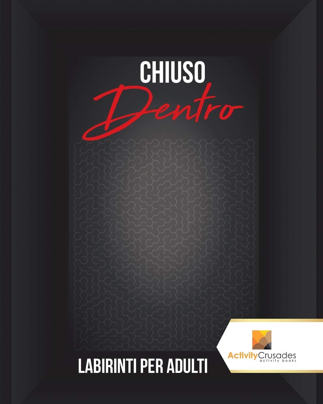 Chiuso Dentro : Labirinti Per Adulti (Italian Edition)