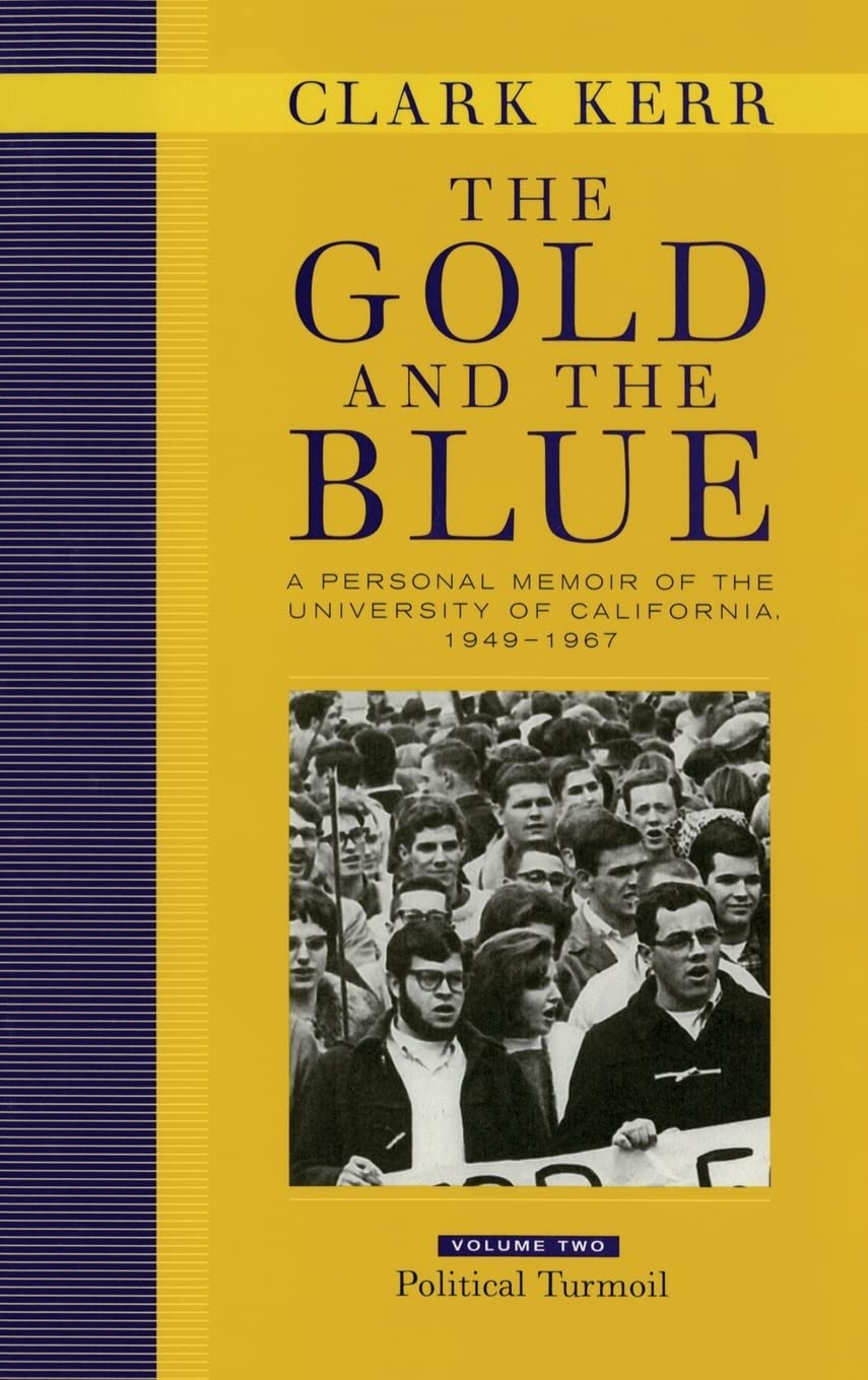 The Gold and the Blue, Volume Two: A Personal Memoir of the University of California, 1949-1967, Political Turmoil