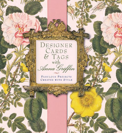 Designer Cards & Tags with Anna Griffin: Fabulous Projects C