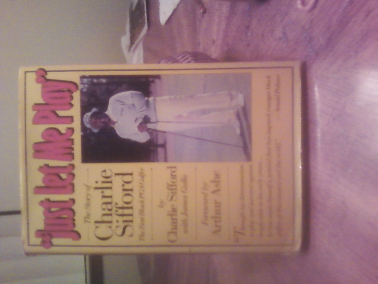 Just Let Me Play: The Story of Charlie Sifford, the First Bl
