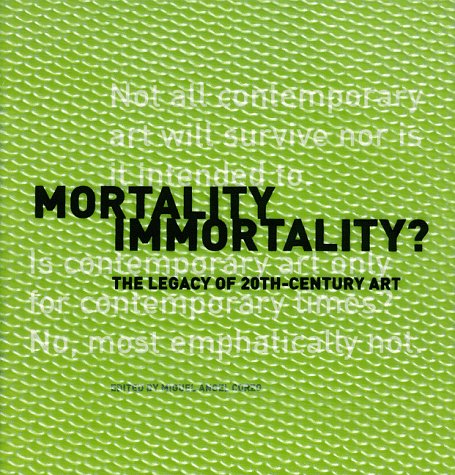 Mortality Immortality?: The Legacy of 20th-Century Art (Symposium Proceedings)