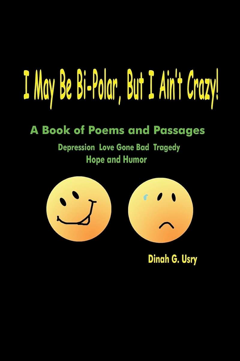 I May Be Bi-Polar, But I Ain't Crazy!: A Book of Poems and Passages