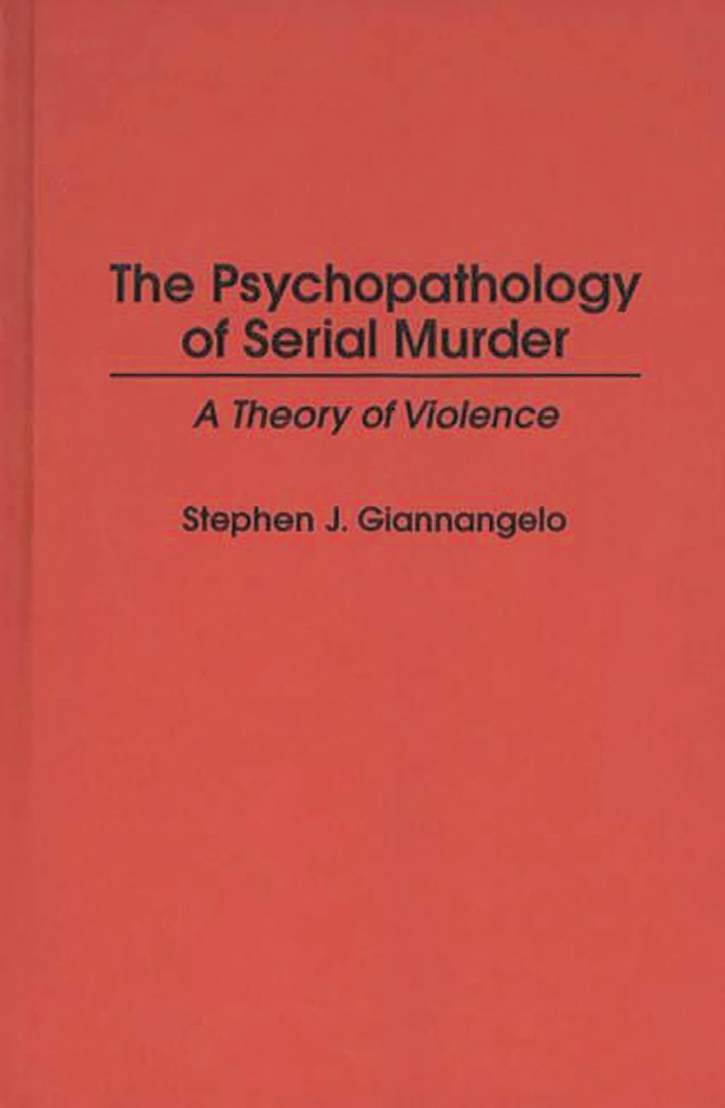 The Psychopathology of Serial Murder