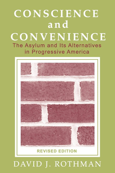 Conscience and Convenience: The Asylum and Its Alternatives in Progressive America (New Lines in Criminology Series)