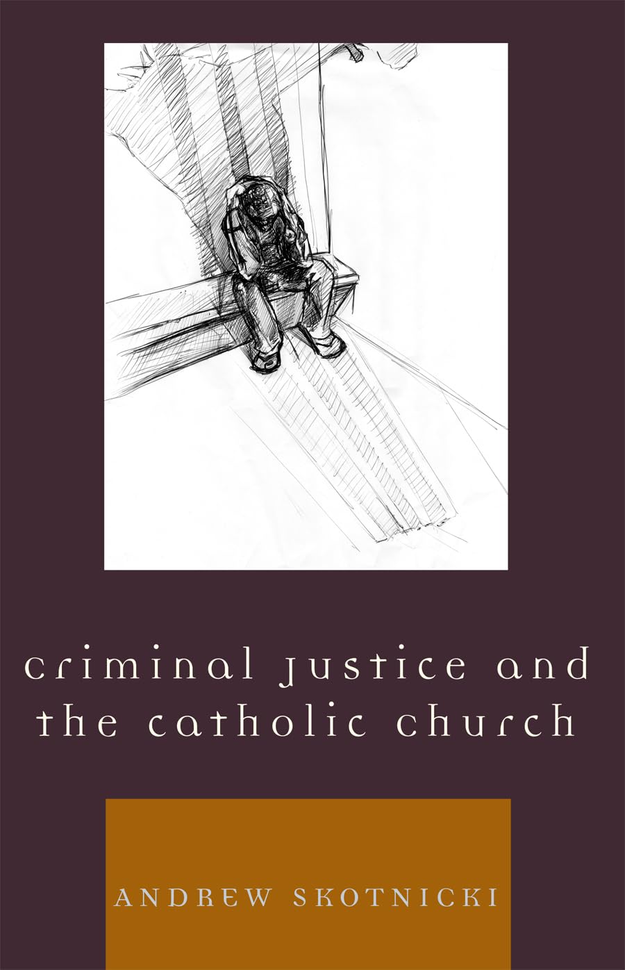 Criminal Justice and the Catholic Church by Skotnicki, Andre