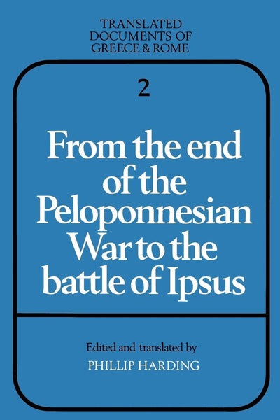 From the End of the Peloponnesian War to the Battle of Ipsus (Translated Documents of Greece and Rome, Series Number 2)