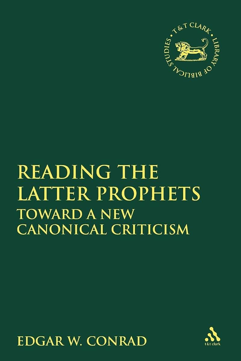 Reading the Latter Prophets: Toward a New Canonical Criticism (The Library of Hebrew Bible/Old Testament Studies)