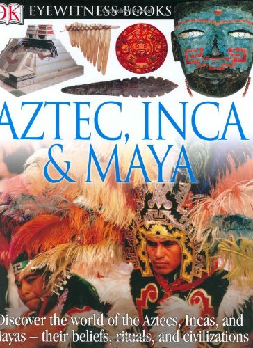 Aztec, Inca, and Maya (DK Eyewitness Books)