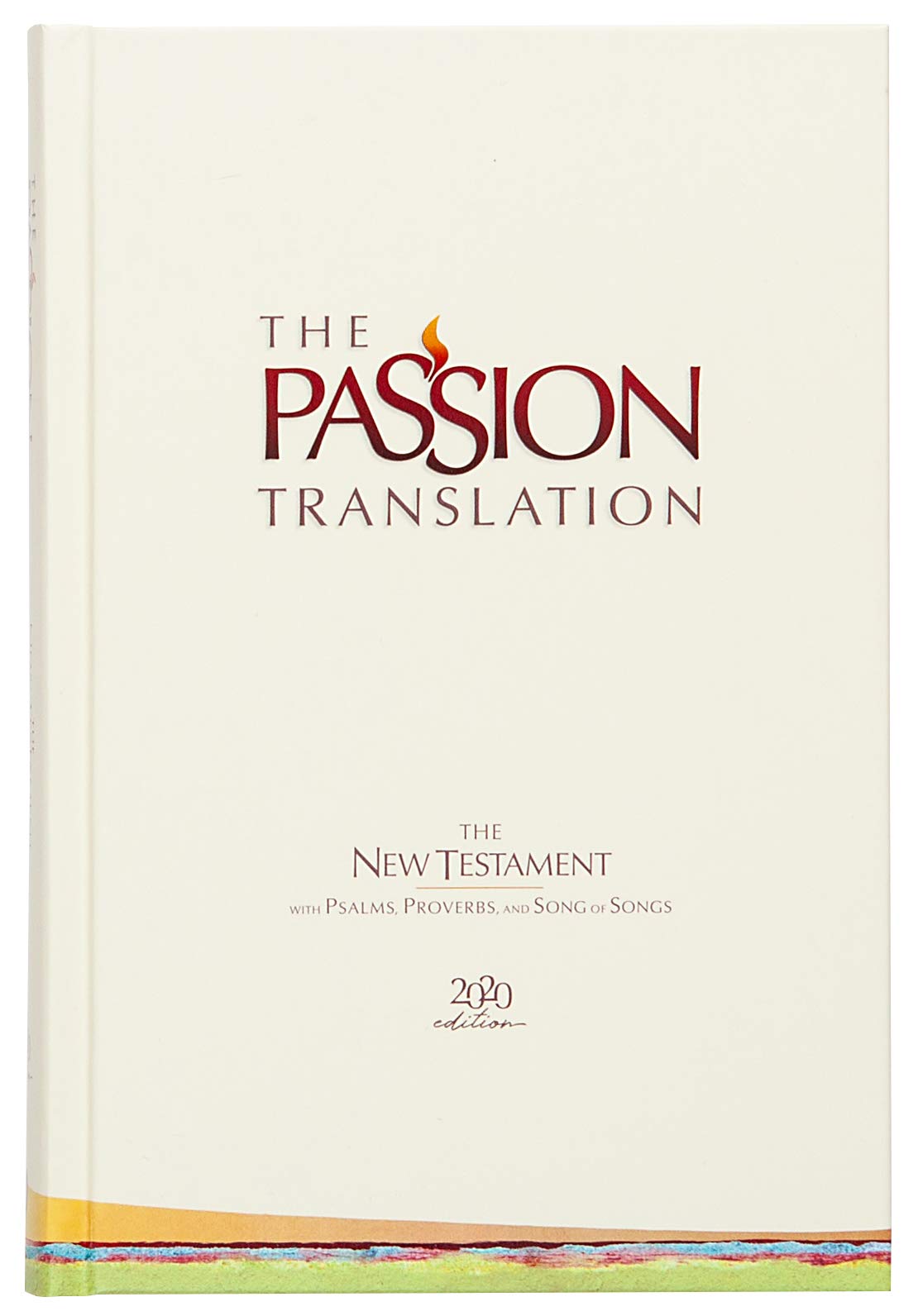 The Passion Translation New Testament (2020 Edition) HC Ivory: With Psalms, Proverbs, and Song of Songs (Hardcover) - A Perfect Gift for Confirmation, Holidays, and More