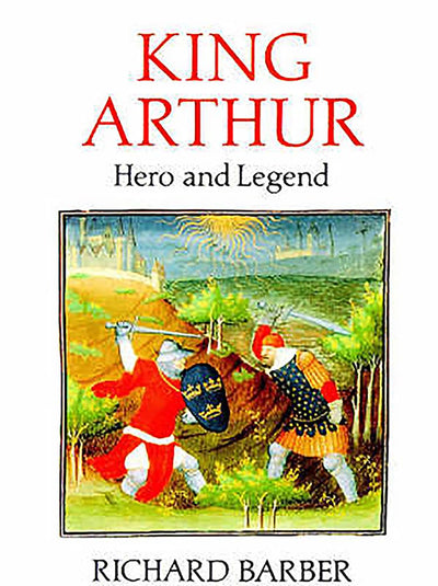 King Arthur: Hero and Legend by Barber, Richard