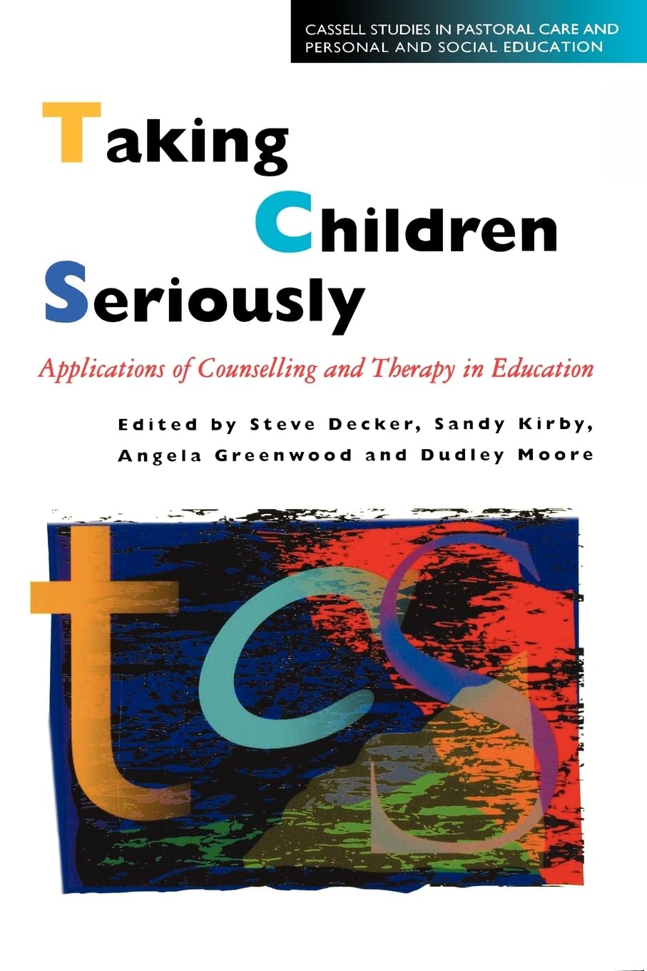 Taking Children Seriously: Applications of Counselling and Therapy in Education (Cassell Studies in Pastoral Care and Personal and Social Edu)