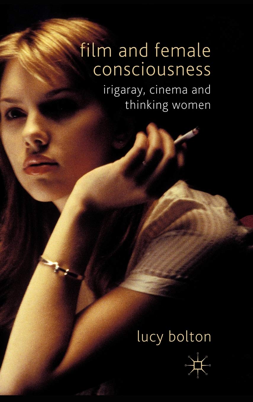 Film and Female Consciousness: Irigaray, Cinema and Thinking Women