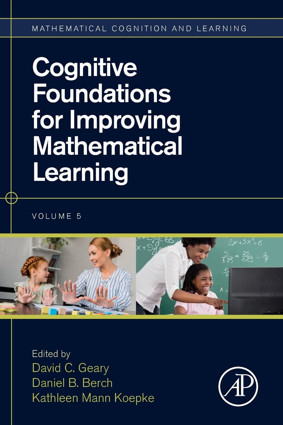 Cognitive Foundations for Improving Mathematical Learning (Volume 5) (Mathematical Cognition and Learning (Print), Volume 5)