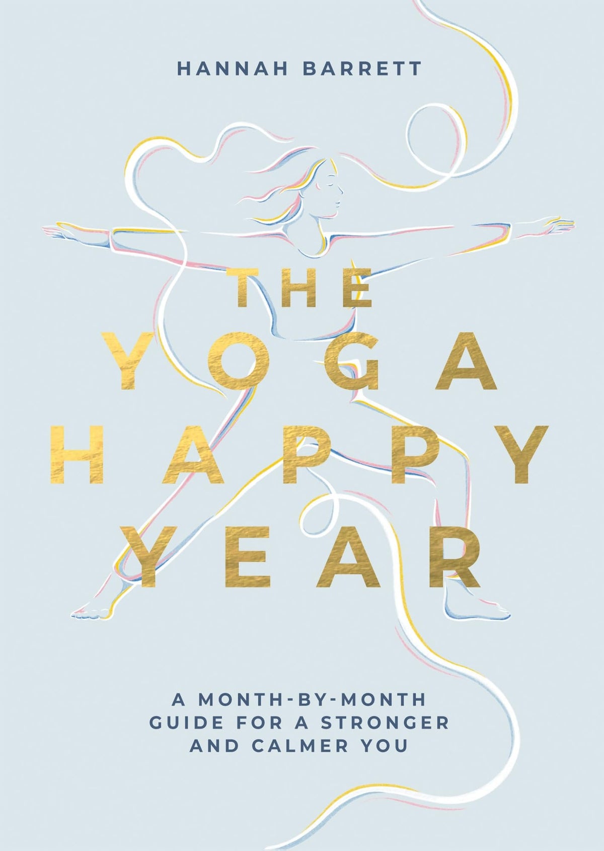 Yoga Happy Year: A Month-by-Month Guide For A Stronger And Calmer You