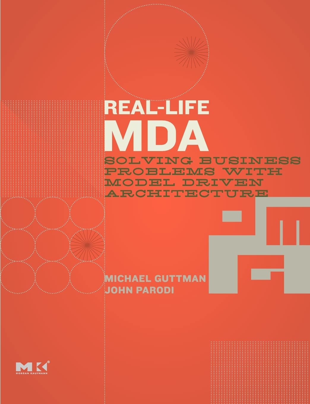 Real-Life MDA: Solving Business Problems with Model Driven Architecture (The MK/OMG Press)