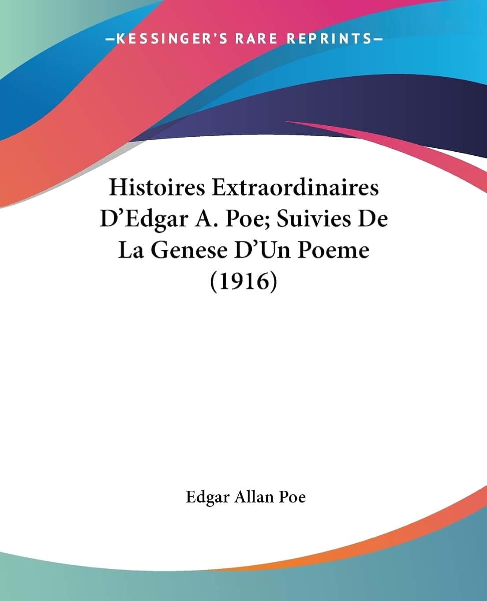 Histoires Extraordinaires D'Edgar A. Poe; Suivies De La Genese D'Un Poeme (1916) (French Edition)