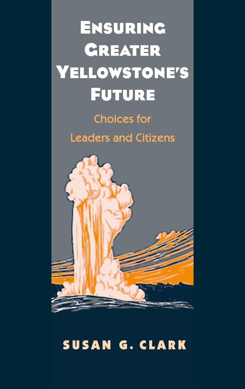 Ensuring Greater Yellowstone's Future: Choices for Leaders and Citizens
